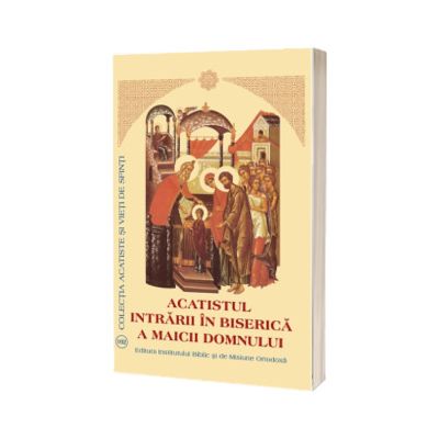 Acatistul Intrarii in Biserica a Maicii Domnului