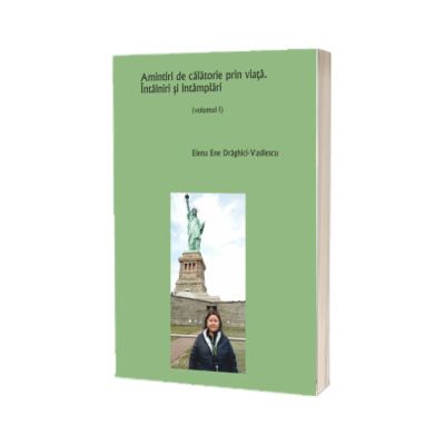 Amintiri de calatorie prin viata. Intalniri si intamplari Vol. 1
