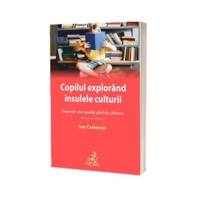 Copilul explorand insulele culturii. Reperele unui posibil ghid de calatorie