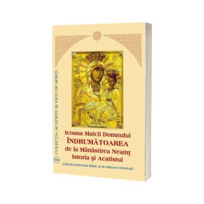 Icoana Maicii Domnului Indrumatoarea de la Manastirea Neamt – Istoria si Acatistul
