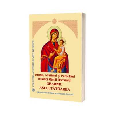 Istoria, Acatistul si Paraclisul Icoanei Maicii Domnului Grabnic Ascultatoarea
