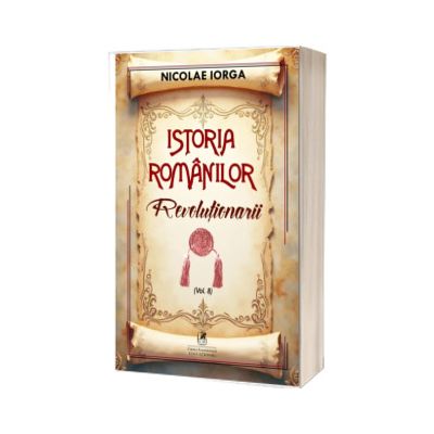 Istoria romanilor. Revolutionarii