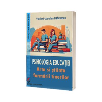Psihologia educatiei. Arta si stiinta formarii tinerilor