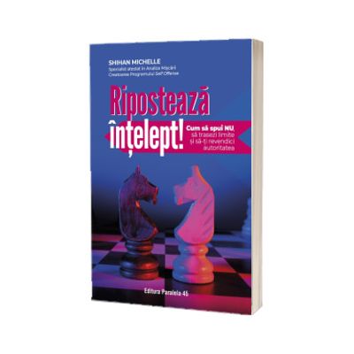 Riposteaza intelept! Cum sa spui nu, sa trasezi limite si sa-ti revendici autoritatea