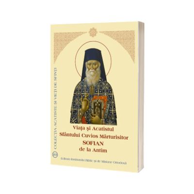 Viata si Acatistul Sfantului Cuvios Marturisitor Sofian de la Antim
