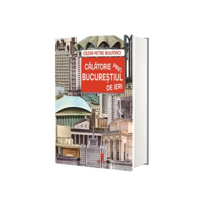 Calatorie prin Bucurestiul de ieri