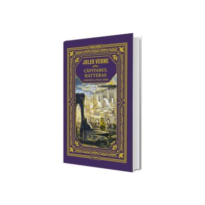 Capitanul Hatteras I. Englezii la Polul Nord. Biblioteca Jules Verne