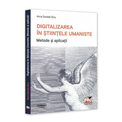 Digitalizarea in Stiintele Umaniste. Metode si aplicatii