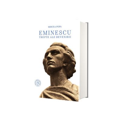 Eminescu. Trepte ale devenirii