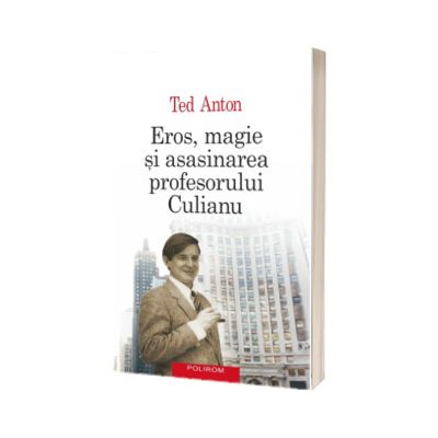 Eros, magie si asasinarea profesorului Culianu