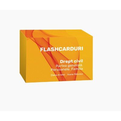 Flashcarduri. Drept civil. Partea generala. Persoanele. Familia