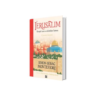 Ierusalim. Orasul care a schimbat lumea