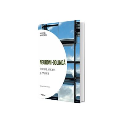 Neuroni-oglinda. Invatare, imitare si empatie. Volumul 2. Descopera Neurostiinta