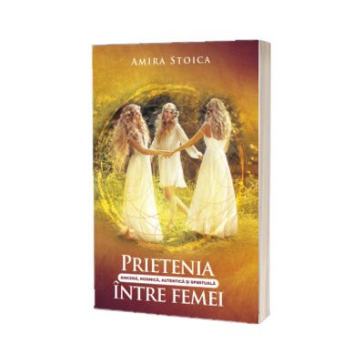 Prietenia sincera, rodnica, autentica si spirituala intre femei