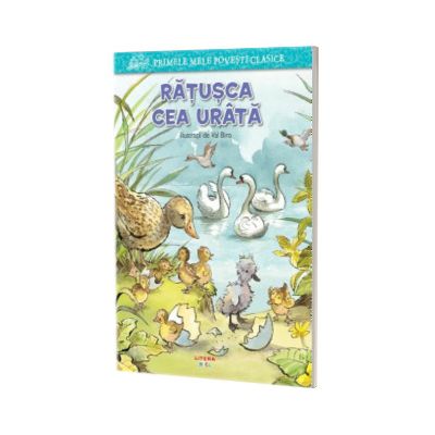 Primele mele povesti clasice. Ratusca cea urata