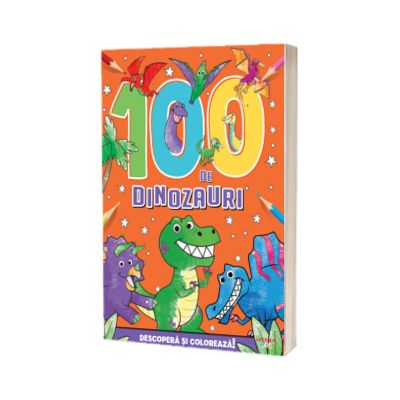 100 de dinozauri. Descopera si coloreaza!