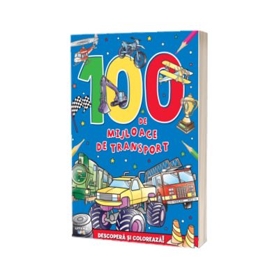 100 de mijloace de transport. Descopera si coloreaza!