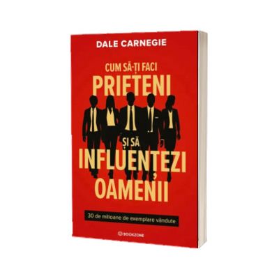 Cum sa-ti faci prieteni si sa influentezi oamenii