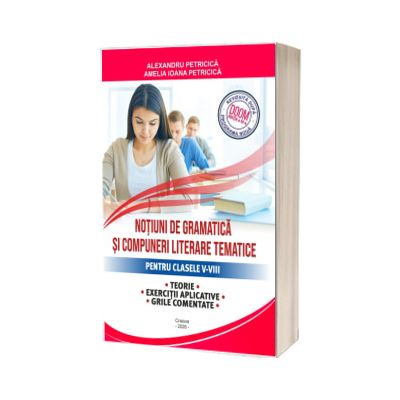Notiuni de gramatica si compuneri literare tematice pentru clasele V-VIII