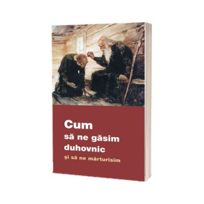 Cum sa ne gasim duhovnic si sa ne marturisim