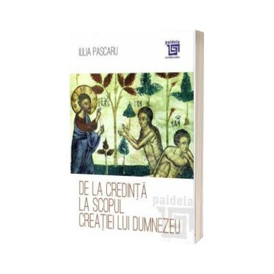 De la credinta la scopul creatiei lui Dumnezeu