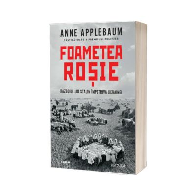 Foametea rosie. Razboiul lui Stalin impotriva Ucrainei