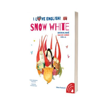 I Love English. Snow White (Alba-ca-Zapada). Editie bilingva. Nivel A2 (versiune audio inclusa)