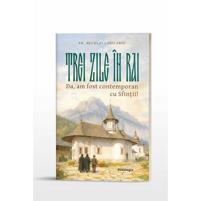 Trei zile in rai. Da, am fost contemporan cu sfintii!