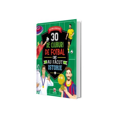 30 de cluburi de fotbal care au facut istorie