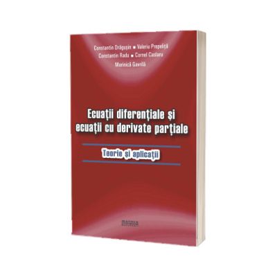 Ecuatii diferentiale si ecuatii cu derivate partiale. Teorie si aplicatii