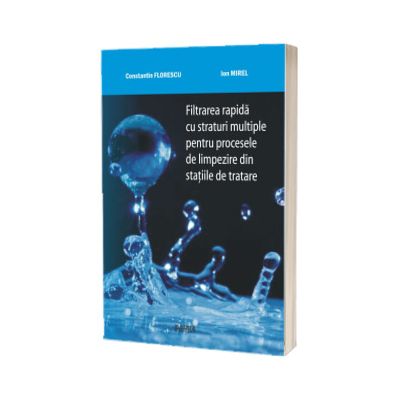 Filtrarea rapida cu straturi multiple pentru procesele de limpezire din statiile de tratare