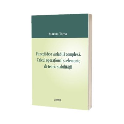 Functii de o variabila complexa. Calcul operational si elemente de teoria stabilitatii