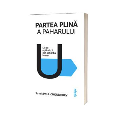 Partea plina a paharului. De ce optimistii pot schimba lumea