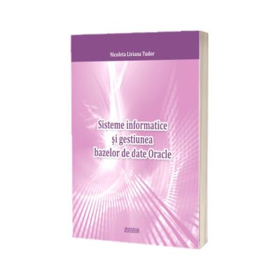 Sisteme informatice si gestiunea bazelor de date Oracle