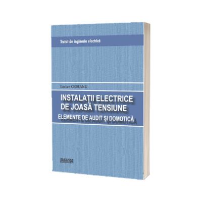 Tratat de inginerie electrica. Instalatii electrice de joasa tensiune. Elemente de audit si domotica