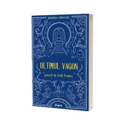 Ultimul vagon. Povesti de trait frumos