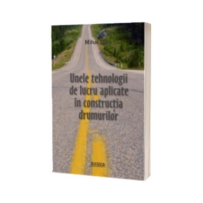 Unele tehnologii de lucru aplicate in constructia drumurilor