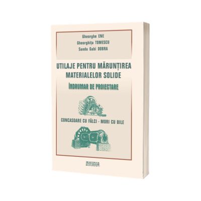 Utilaje pentru maruntirea materialelor solide. Indrumar de proiectare. Concasoare cu falci - mori cu bile