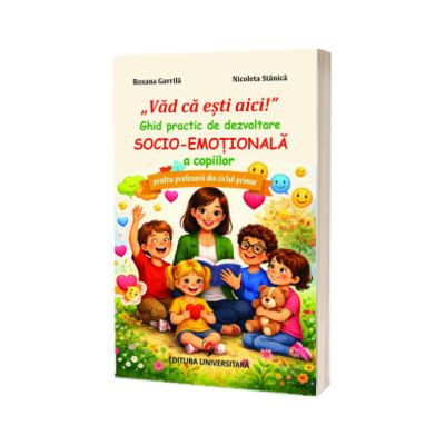 Vad ca esti aici! Ghid practic de dezvoltare socio-emotionala a copiilor, pentru profesorii din ciclul primar