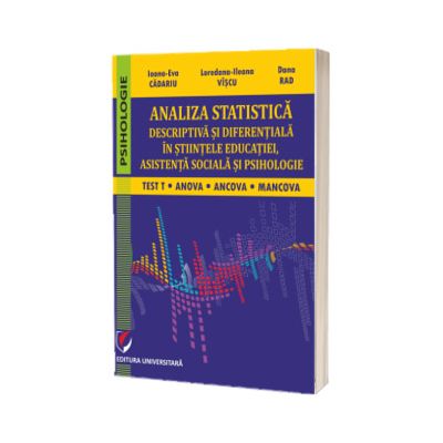 Analiza statistica descriptiva si diferentiala in stiintele educatiei, asistenta sociala si psihologie. Test T, ANCOVA, MANCOVA