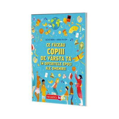 Ce faceau copiii de varsta ta in diferitele epoci ale omenirii