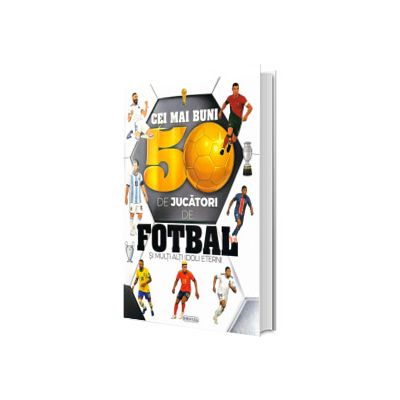 Cei mai buni 50 de jucatori de FOTBAL, si multi alti idoli eterni