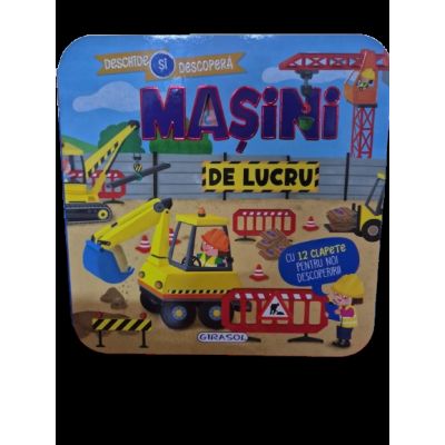 Deschide si descopera. Masini de lucru