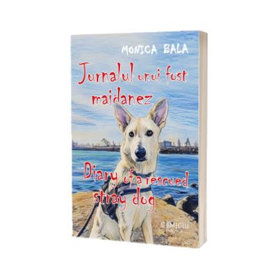 Jurnalul unui fost maidanez. Diary of a rescued stray dog