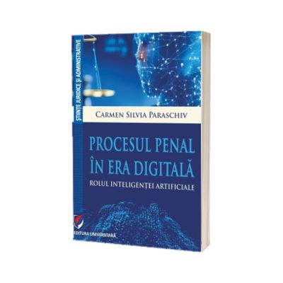 Procesul penal in era digitala. Rolul inteligentei artificiale