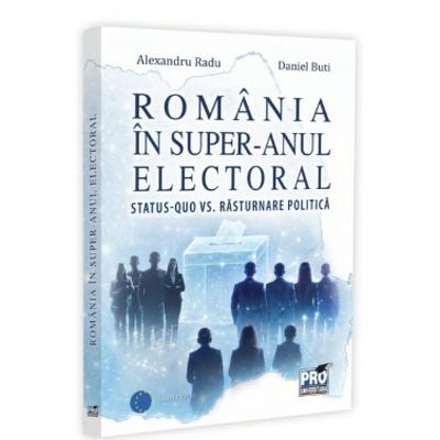 Romania in super-anul electoral. Status-quo vs. rasturnare politica