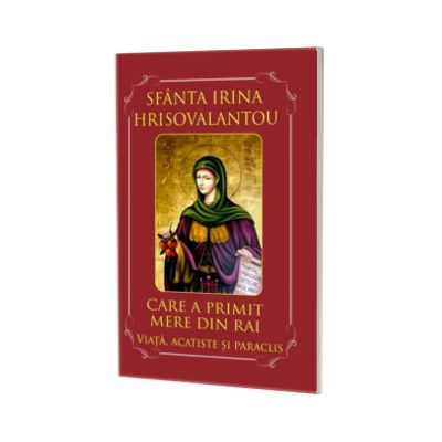 Sfanta Irina Hrisovalantou care a primit mere din Rai. Viata, acatiste si paraclis