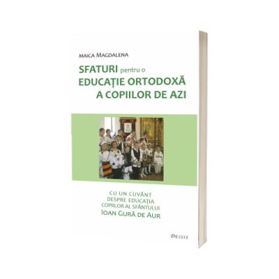 Sfaturi pentru o educatie ortodoxa a copiilor de azi