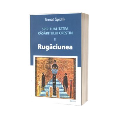 Spiritualitatea Rasaritului crestin. Rugaciunea