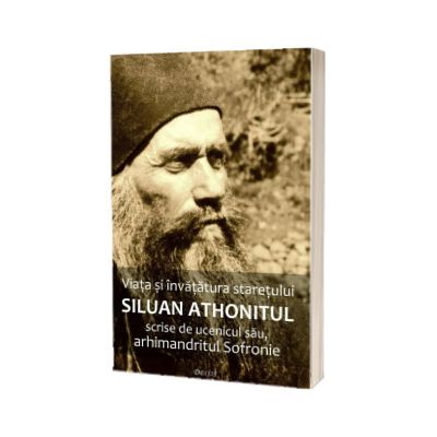 Viata si invatatura staretului Siluan Athonitul scrise de ucenicul sau, arhimandritul Sofronie